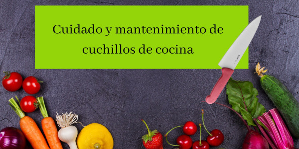 Cuidado y mantenimiento de cuchillos de cocina